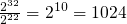 $\frac{2^{32}}{2^{22}} = 2^{10} = 1024$